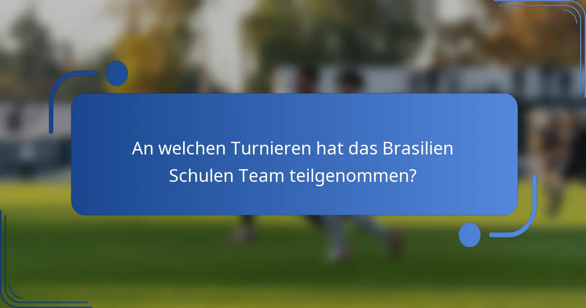 An welchen Turnieren hat das Brasilien Schulen Team teilgenommen?