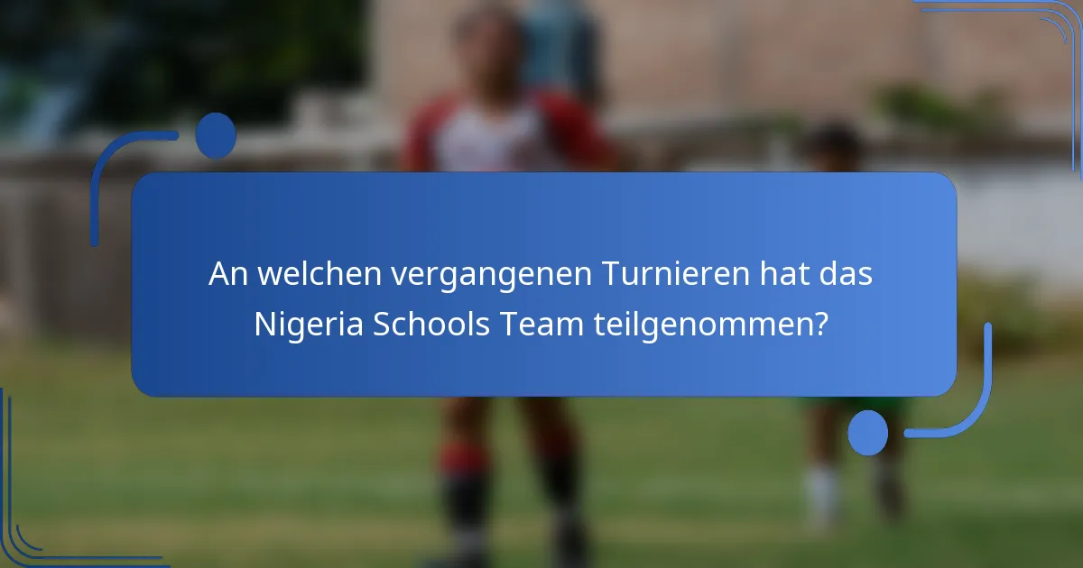 An welchen vergangenen Turnieren hat das Nigeria Schools Team teilgenommen?