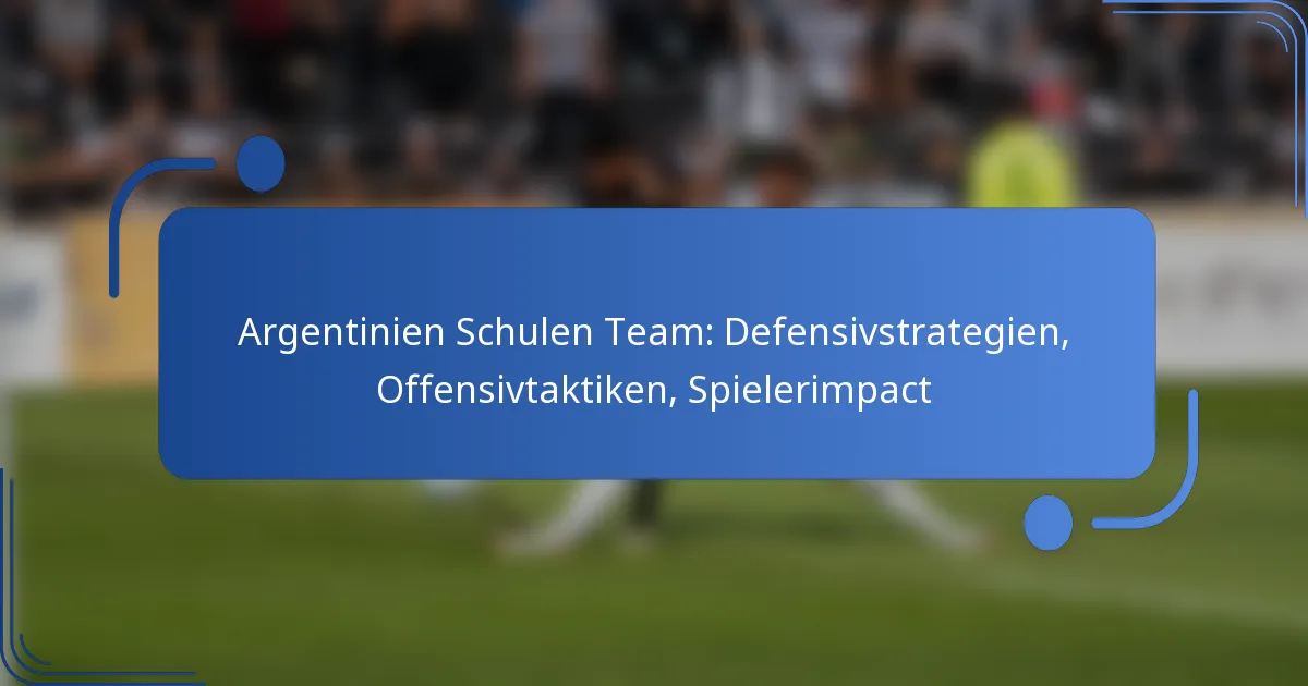 Argentinien Schulen Team: Defensivstrategien, Offensivtaktiken, Spielerimpact