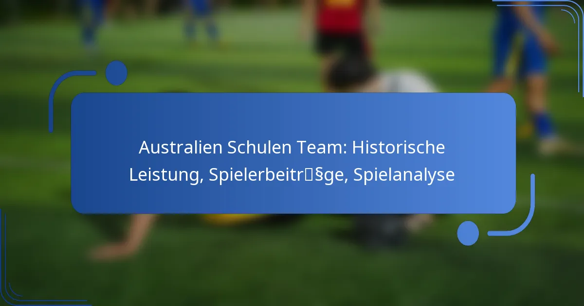 Australien Schulen Team: Historische Leistung, Spielerbeiträge, Spielanalyse
