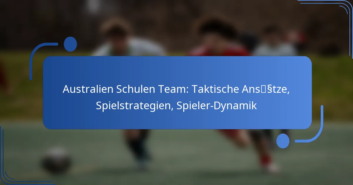 Australien Schulen Team: Taktische Ansätze, Spielstrategien, Spieler-Dynamik
