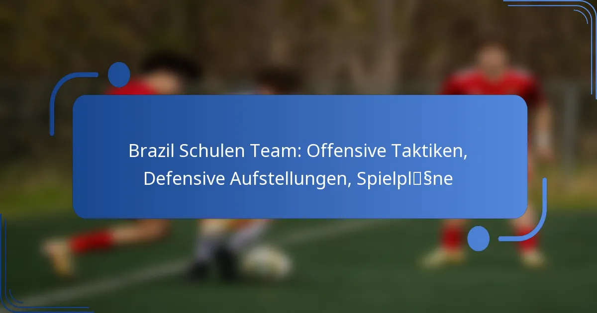 Brazil Schulen Team: Offensive Taktiken, Defensive Aufstellungen, Spielpläne