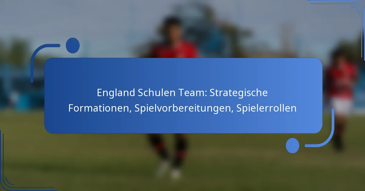 England Schulen Team: Strategische Formationen, Spielvorbereitungen, Spielerrollen