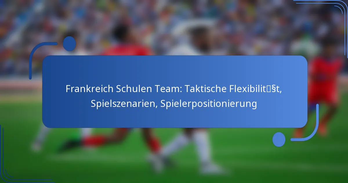 Frankreich Schulen Team: Taktische Flexibilität, Spielszenarien, Spielerpositionierung