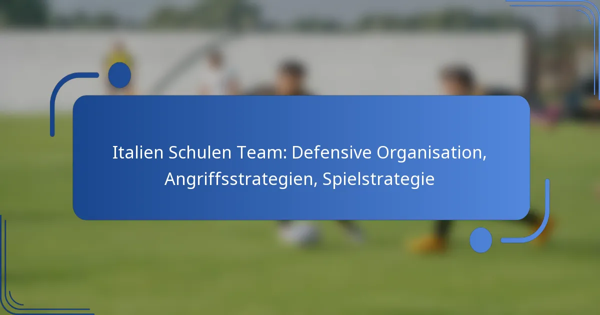 Italien Schulen Team: Defensive Organisation, Angriffsstrategien, Spielstrategie
