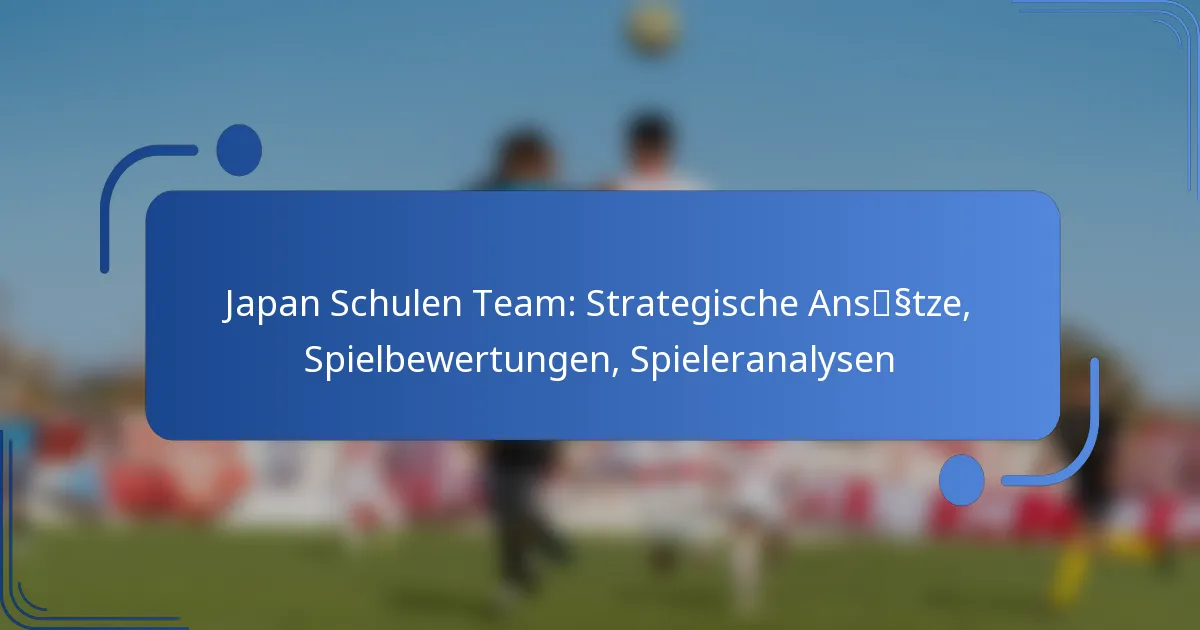 Japan Schulen Team: Strategische Ansätze, Spielbewertungen, Spieleranalysen