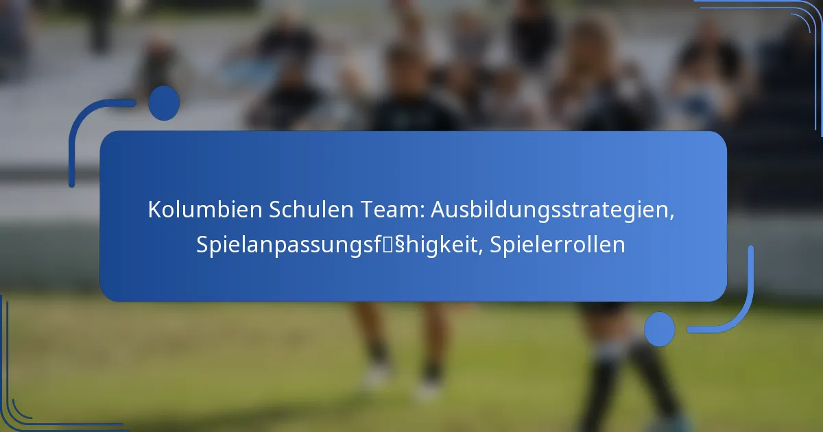 Kolumbien Schulen Team: Ausbildungsstrategien, Spielanpassungsfähigkeit, Spielerrollen
