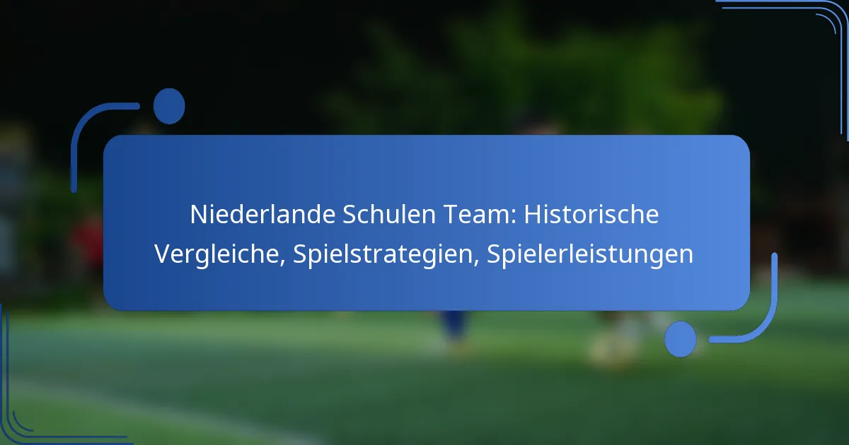 Niederlande Schulen Team: Historische Vergleiche, Spielstrategien, Spielerleistungen