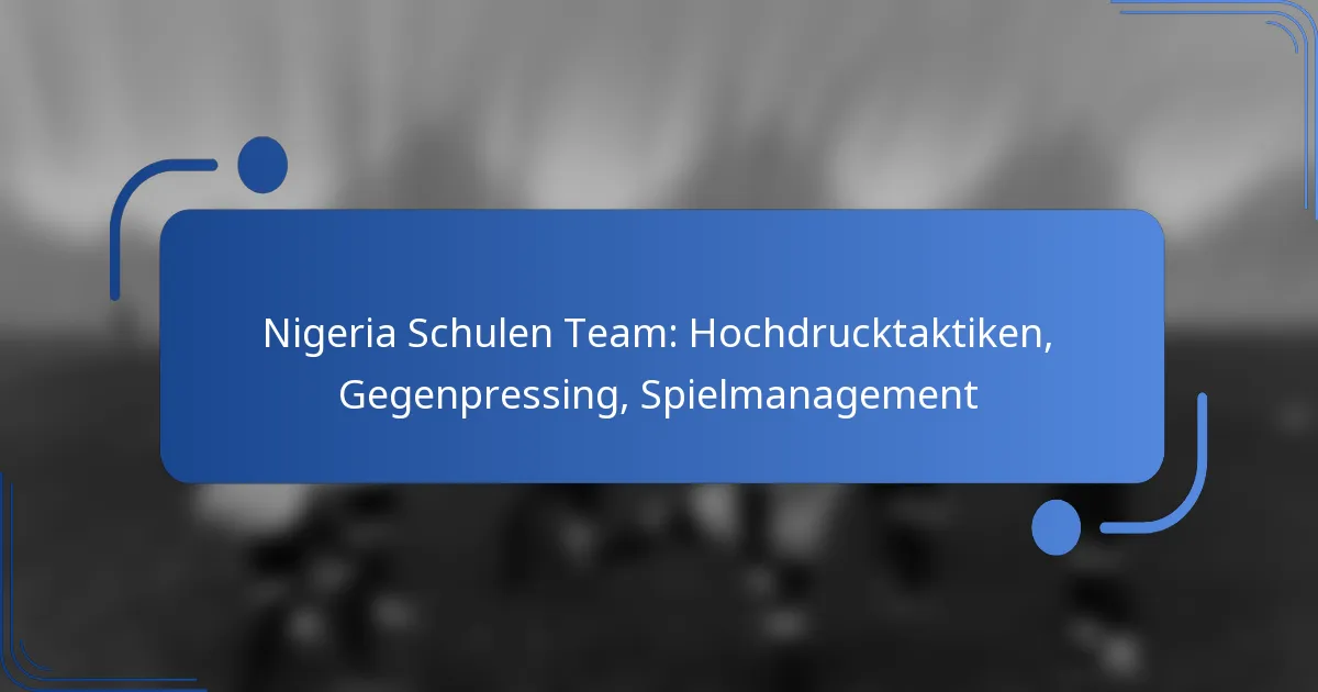 Nigeria Schulen Team: Hochdrucktaktiken, Gegenpressing, Spielmanagement