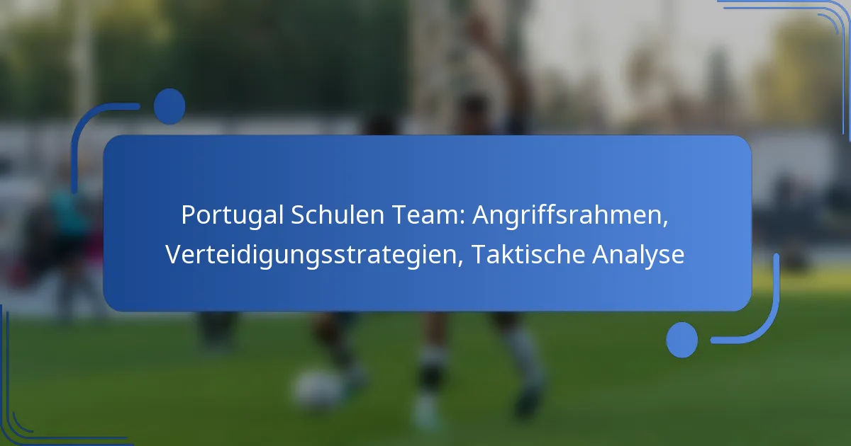 Portugal Schulen Team: Angriffsrahmen, Verteidigungsstrategien, Taktische Analyse