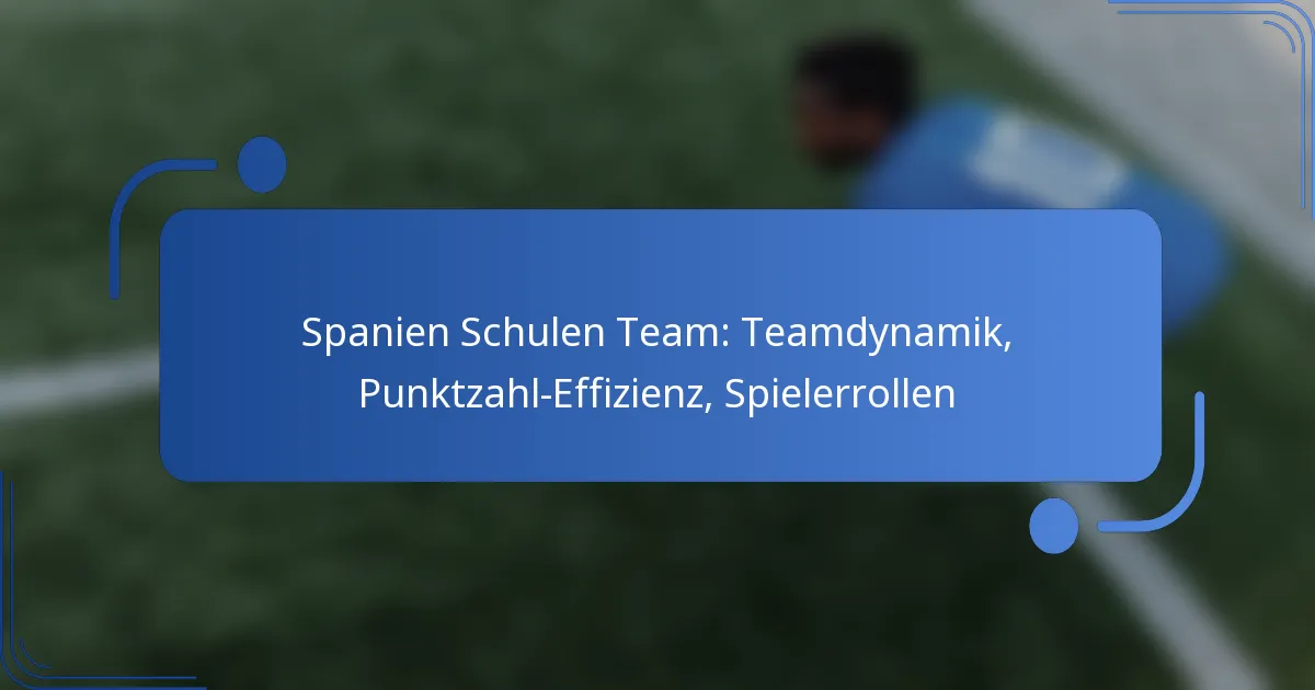 Spanien Schulen Team: Teamdynamik, Punktzahl-Effizienz, Spielerrollen