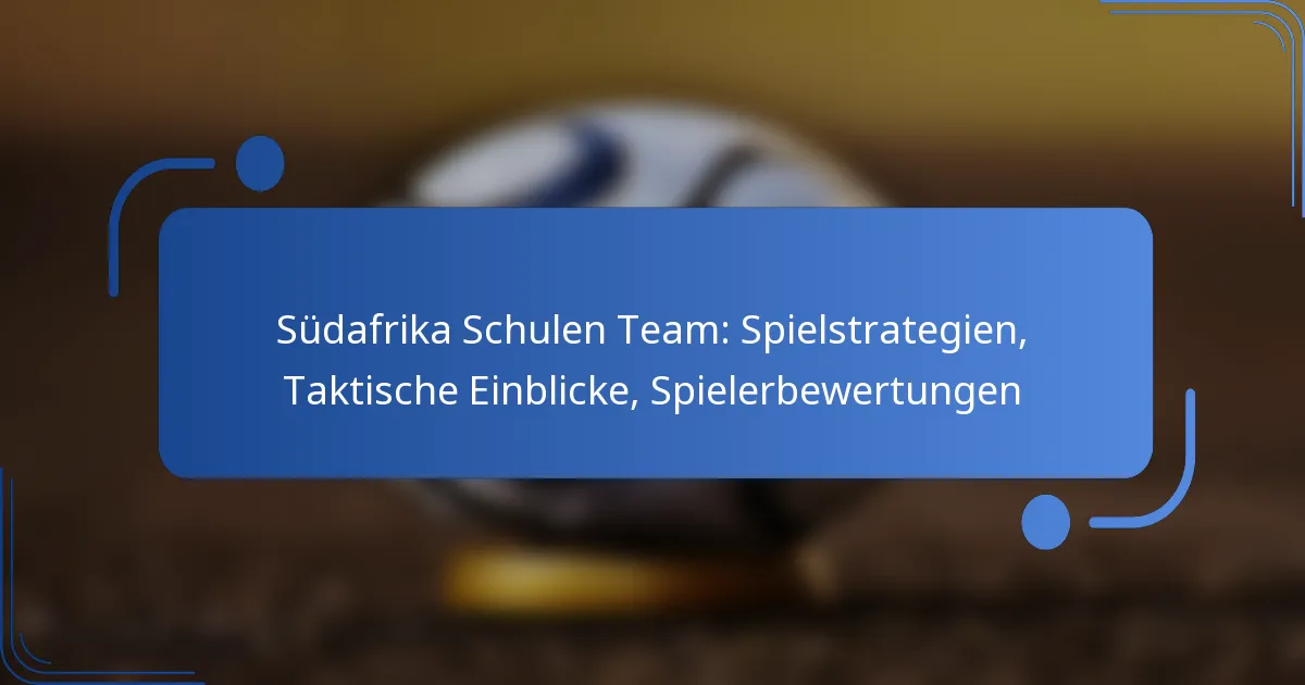 Südafrika Schulen Team: Spielstrategien, Taktische Einblicke, Spielerbewertungen