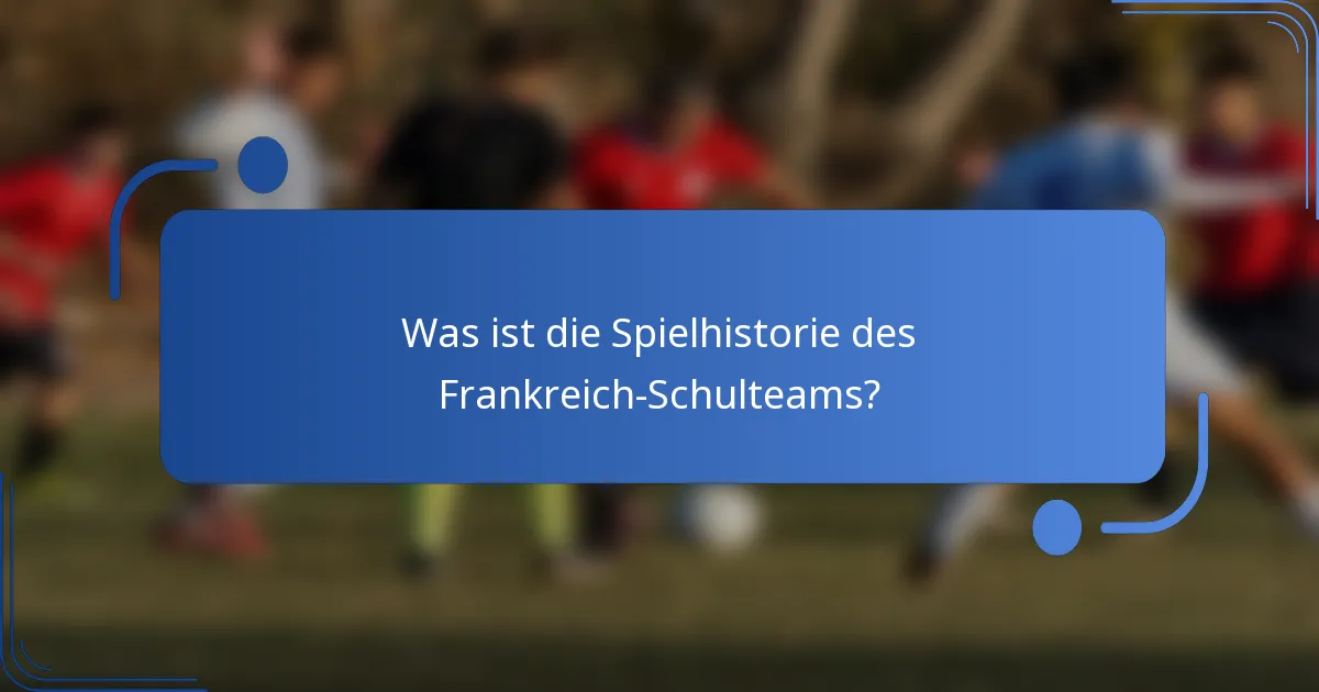 Was ist die Spielhistorie des Frankreich-Schulteams?