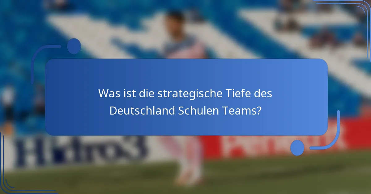 Was ist die strategische Tiefe des Deutschland Schulen Teams?