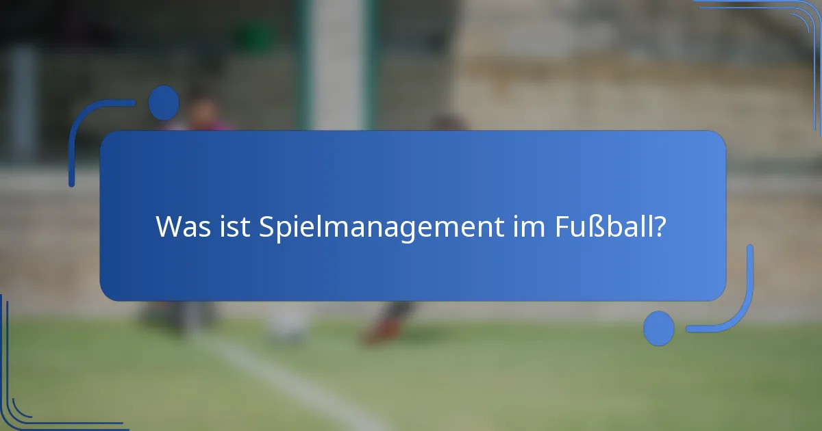 Was ist Spielmanagement im Fußball?