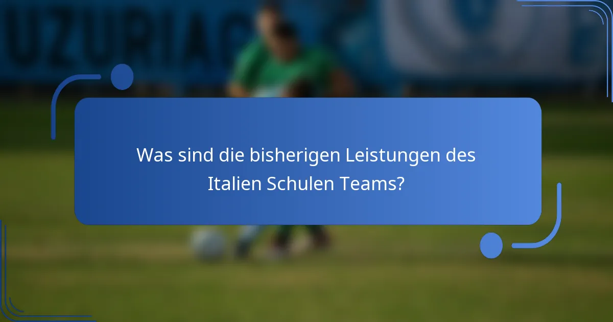 Was sind die bisherigen Leistungen des Italien Schulen Teams?