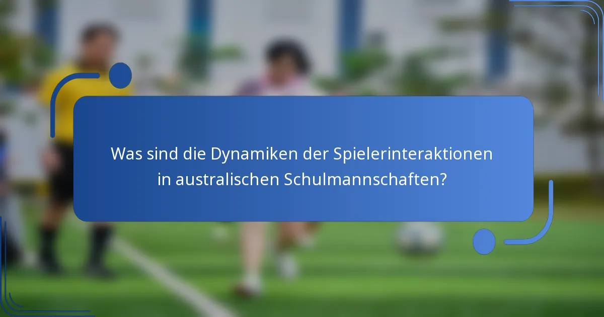 Was sind die Dynamiken der Spielerinteraktionen in australischen Schulmannschaften?