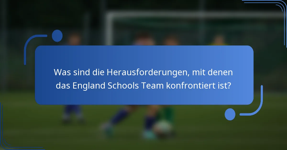 Was sind die Herausforderungen, mit denen das England Schools Team konfrontiert ist?
