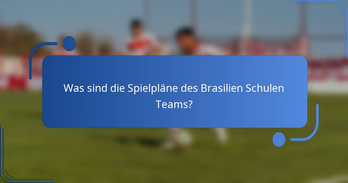 Was sind die Spielpläne des Brasilien Schulen Teams?