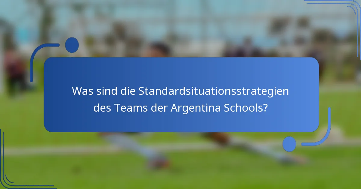 Was sind die Standardsituationsstrategien des Teams der Argentina Schools?