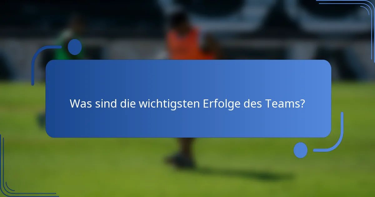 Was sind die wichtigsten Erfolge des Teams?