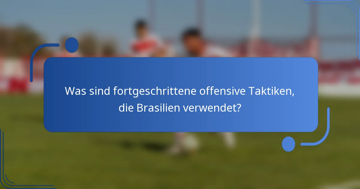 Was sind fortgeschrittene offensive Taktiken, die Brasilien verwendet?