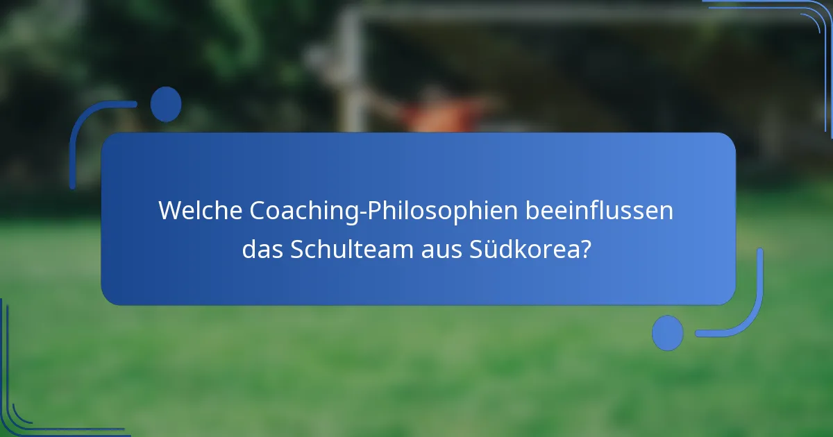 Welche Coaching-Philosophien beeinflussen das Schulteam aus Südkorea?