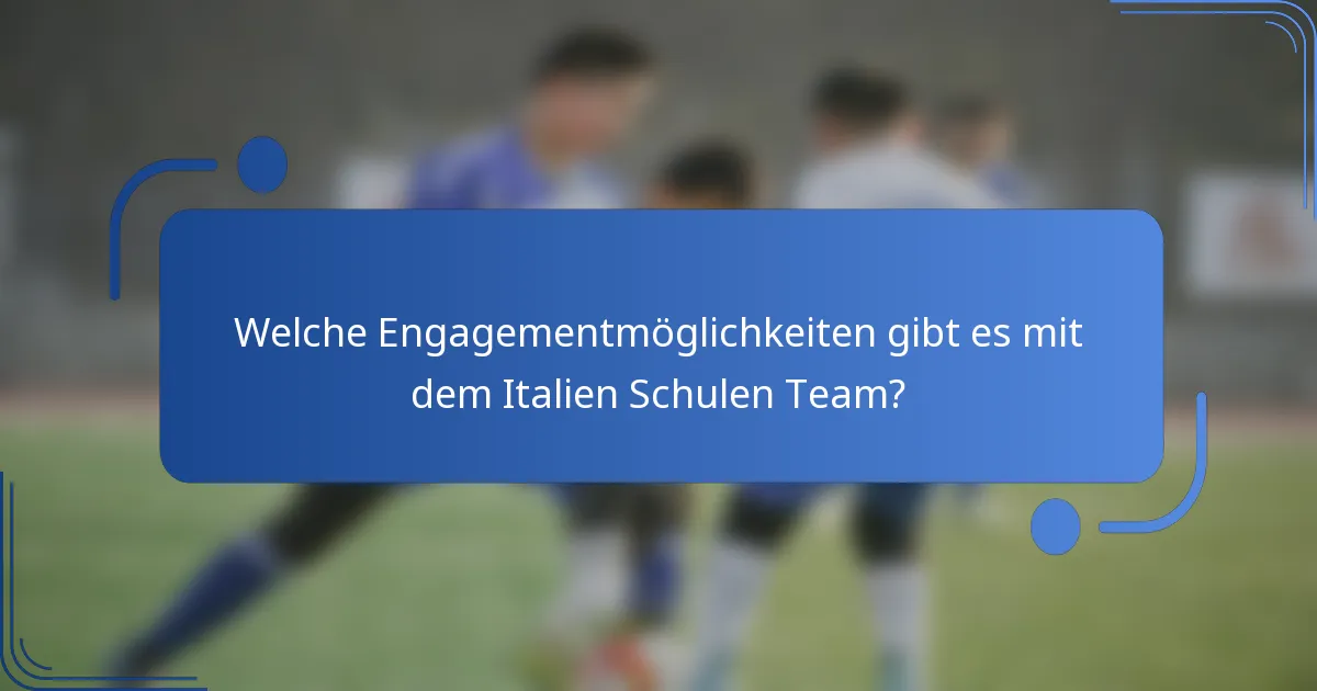 Welche Engagementmöglichkeiten gibt es mit dem Italien Schulen Team?