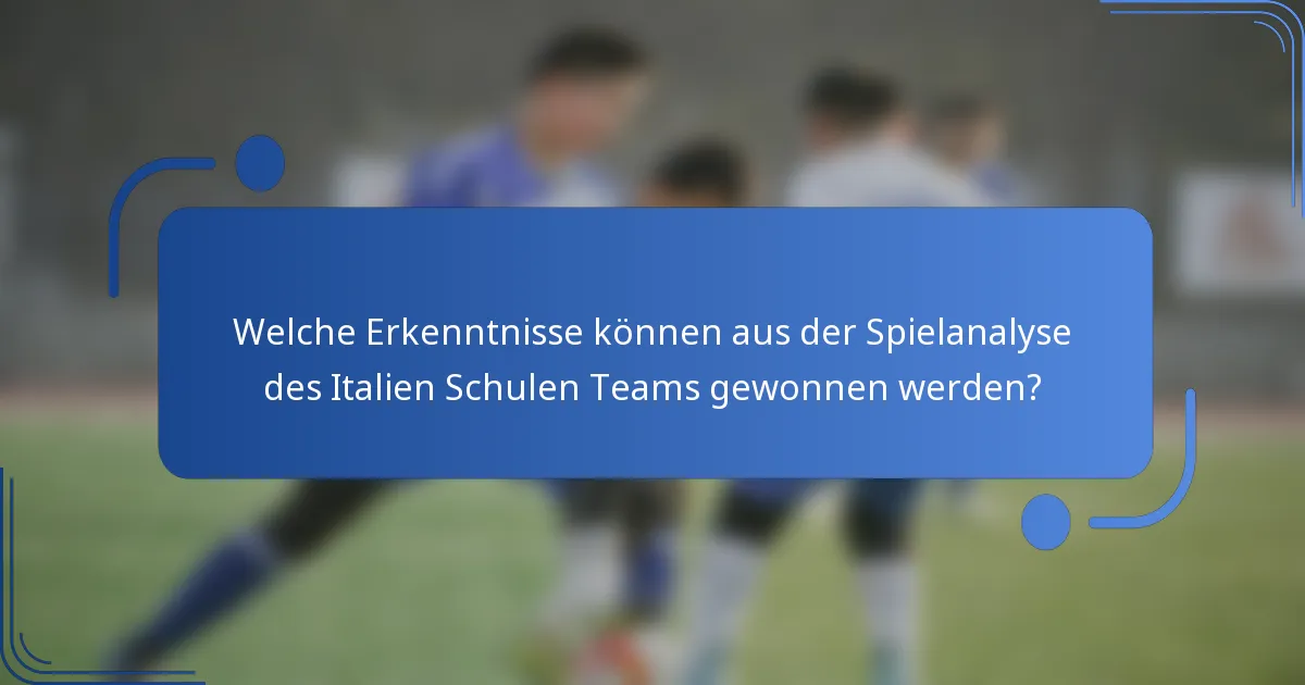 Welche Erkenntnisse können aus der Spielanalyse des Italien Schulen Teams gewonnen werden?