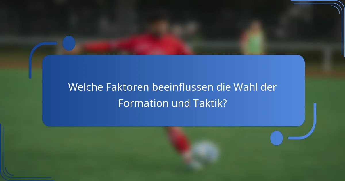 Welche Faktoren beeinflussen die Wahl der Formation und Taktik?