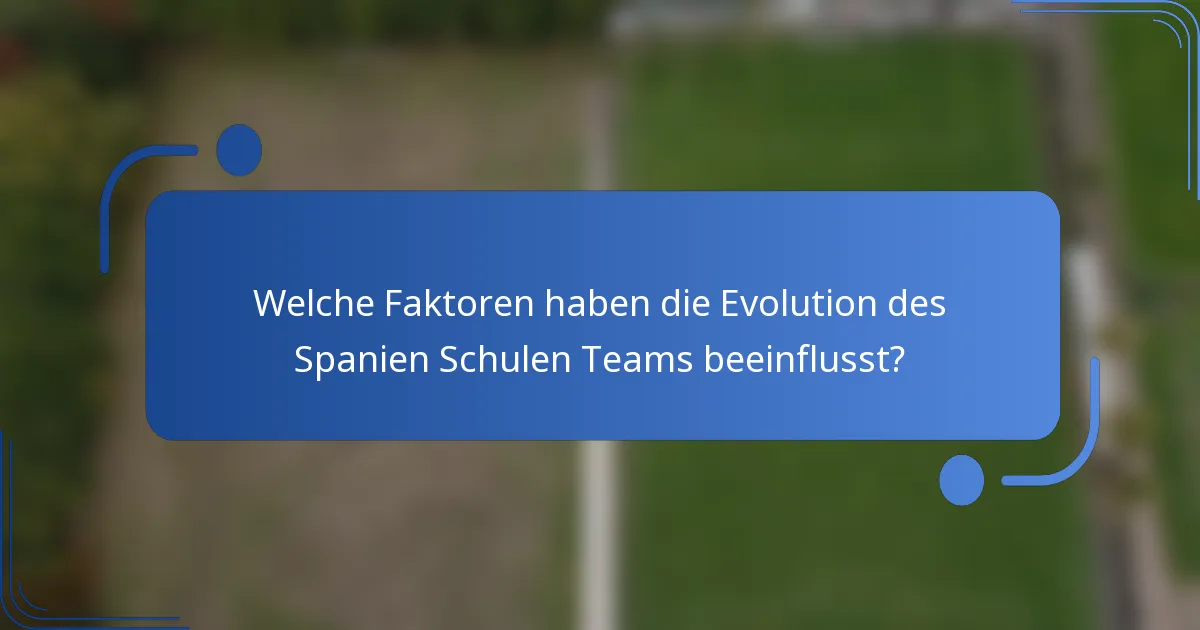 Welche Faktoren haben die Evolution des Spanien Schulen Teams beeinflusst?