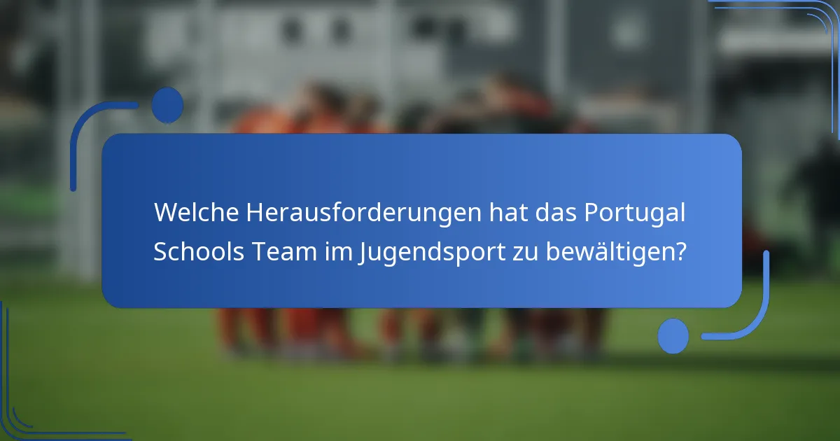 Welche Herausforderungen hat das Portugal Schools Team im Jugendsport zu bewältigen?