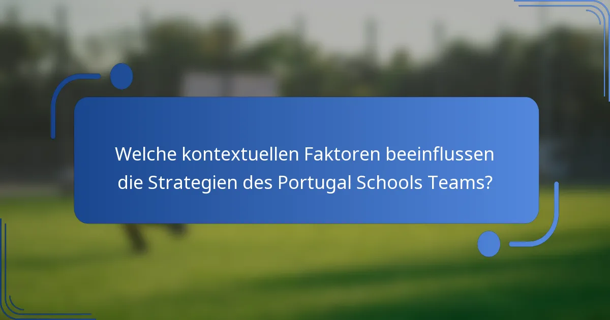 Welche kontextuellen Faktoren beeinflussen die Strategien des Portugal Schools Teams?