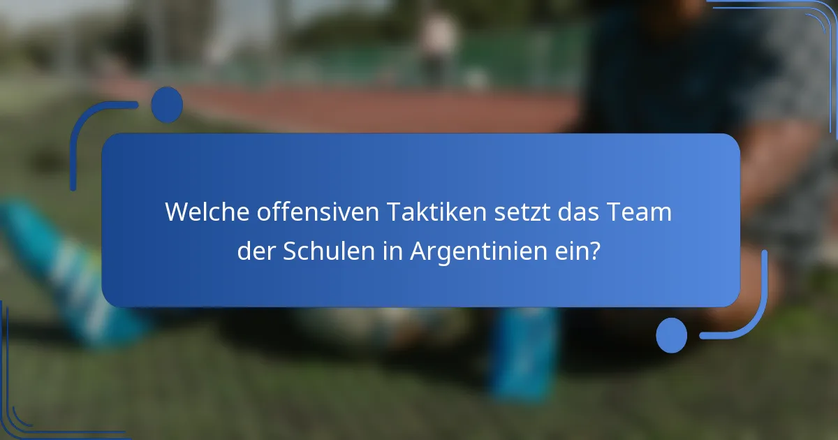 Welche offensiven Taktiken setzt das Team der Schulen in Argentinien ein?