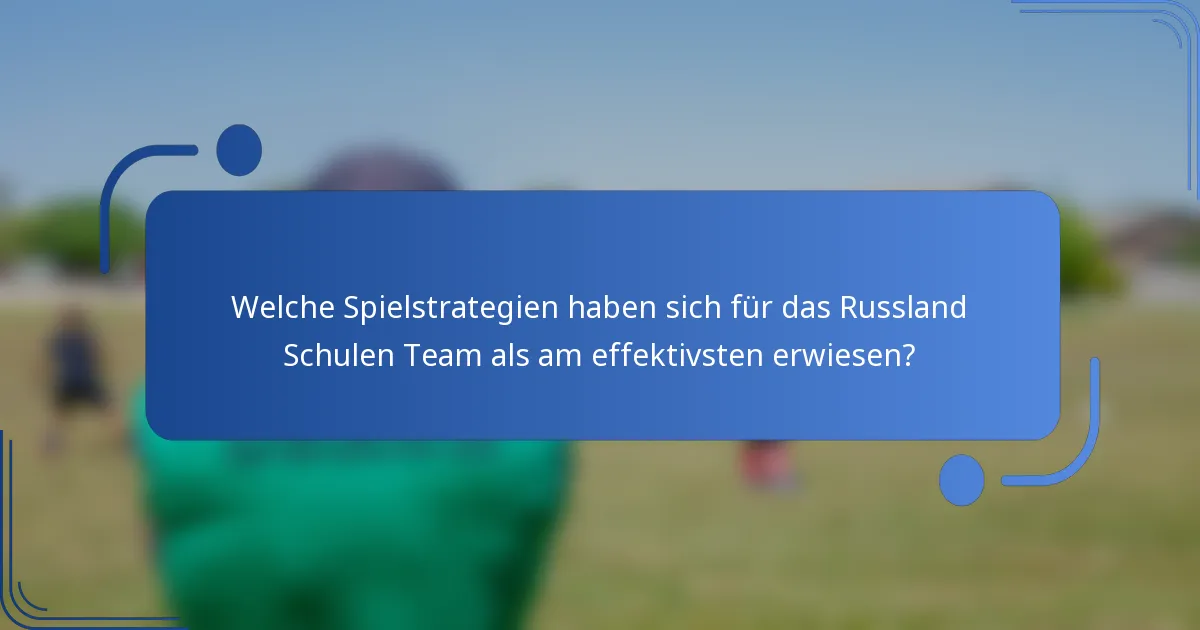 Welche Spielstrategien haben sich für das Russland Schulen Team als am effektivsten erwiesen?