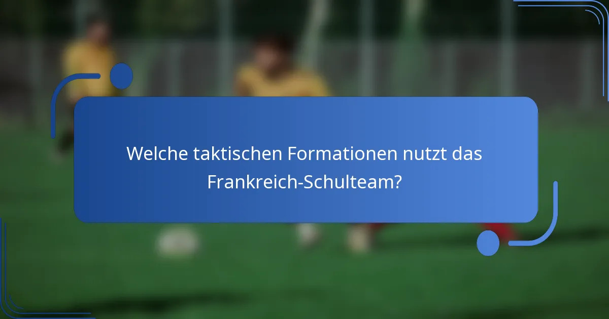 Welche taktischen Formationen nutzt das Frankreich-Schulteam?