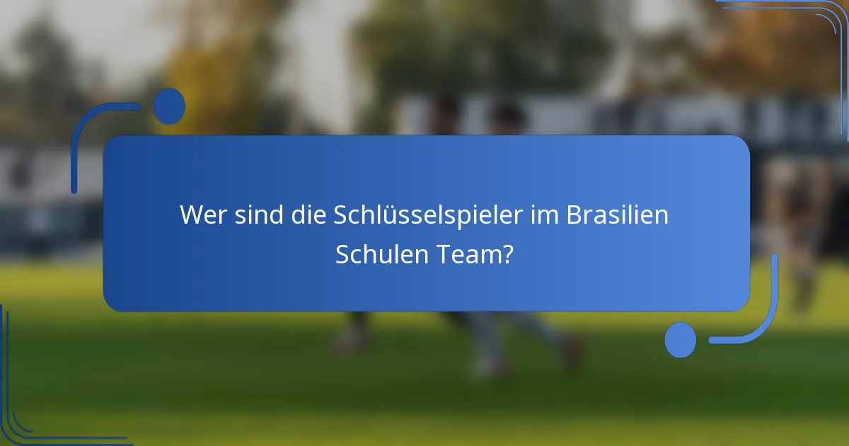 Wer sind die Schlüsselspieler im Brasilien Schulen Team?