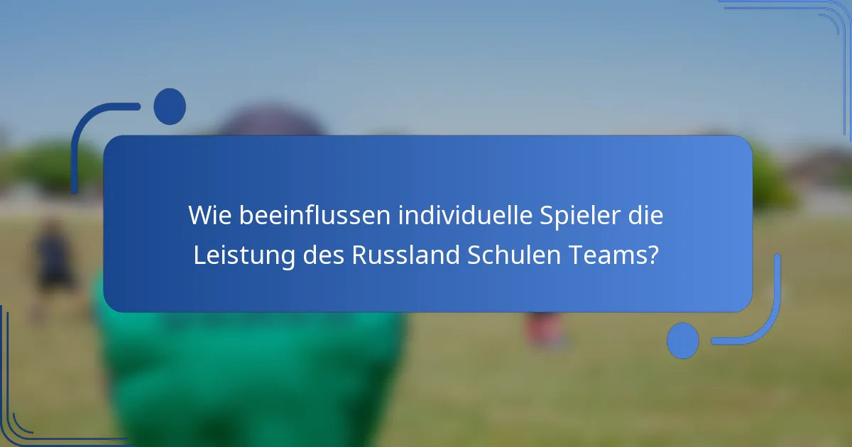 Wie beeinflussen individuelle Spieler die Leistung des Russland Schulen Teams?