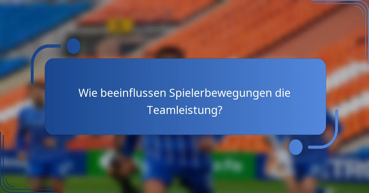 Wie beeinflussen Spielerbewegungen die Teamleistung?