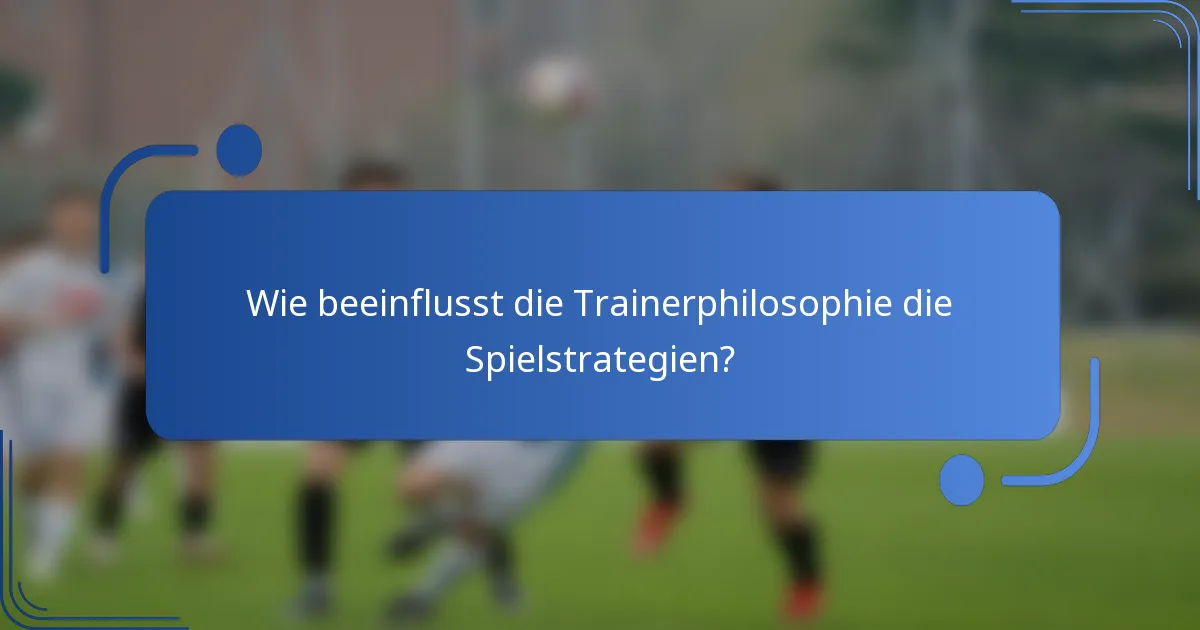 Wie beeinflusst die Trainerphilosophie die Spielstrategien?