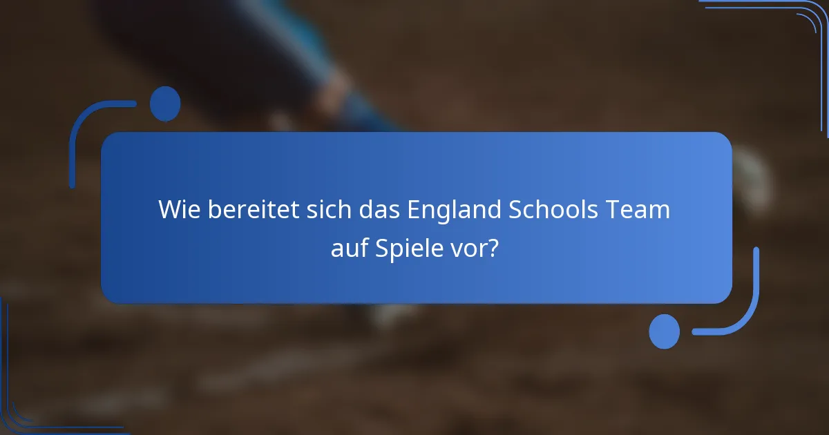 Wie bereitet sich das England Schools Team auf Spiele vor?