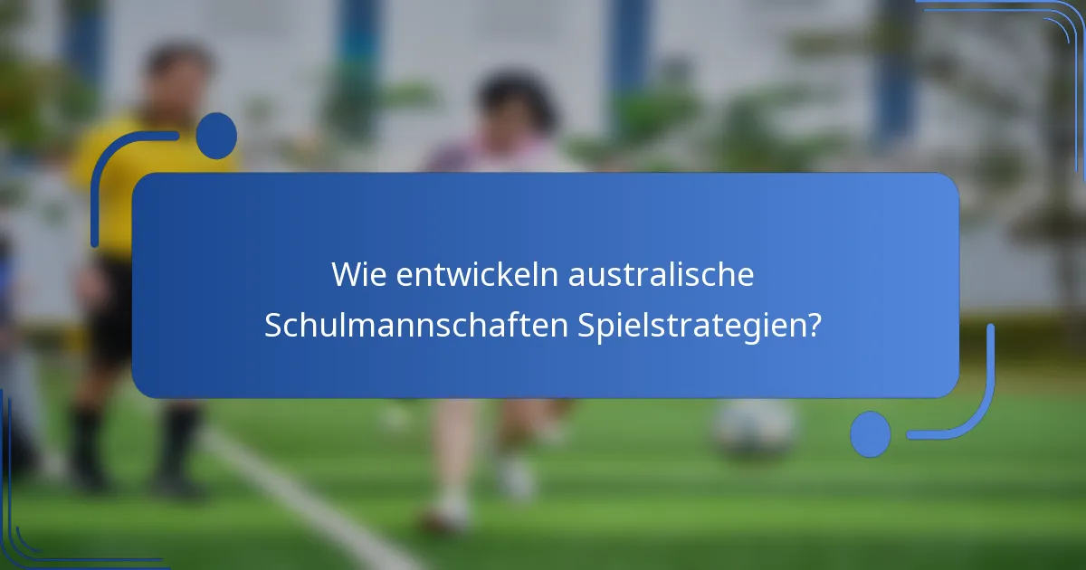 Wie entwickeln australische Schulmannschaften Spielstrategien?