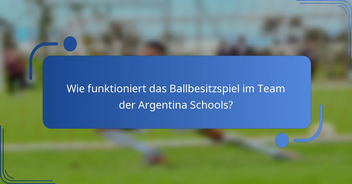 Wie funktioniert das Ballbesitzspiel im Team der Argentina Schools?