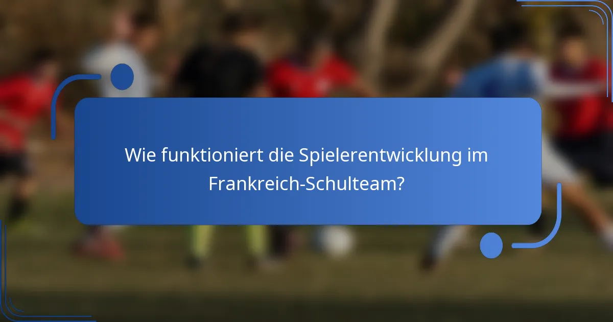 Wie funktioniert die Spielerentwicklung im Frankreich-Schulteam?