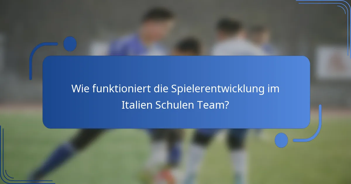 Wie funktioniert die Spielerentwicklung im Italien Schulen Team?