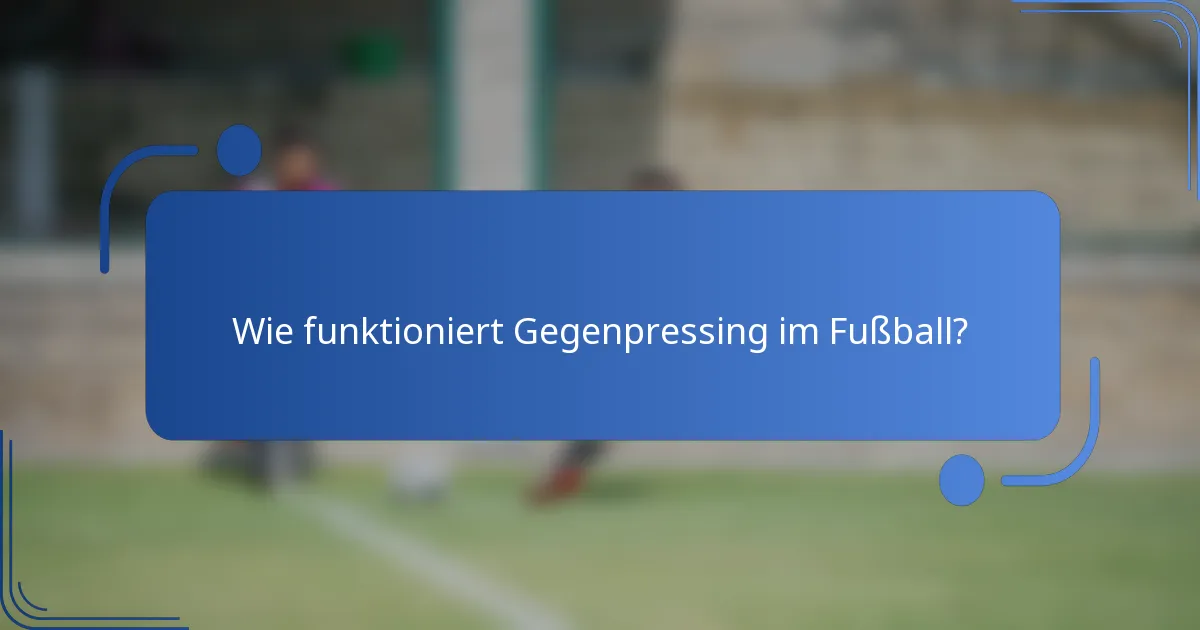 Wie funktioniert Gegenpressing im Fußball?