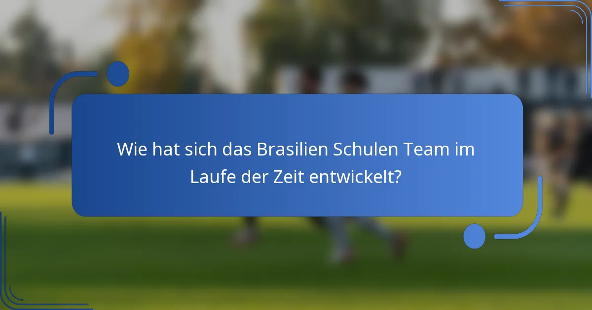 Wie hat sich das Brasilien Schulen Team im Laufe der Zeit entwickelt?