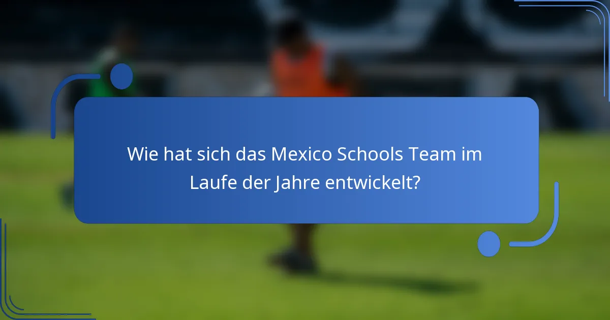 Wie hat sich das Mexico Schools Team im Laufe der Jahre entwickelt?