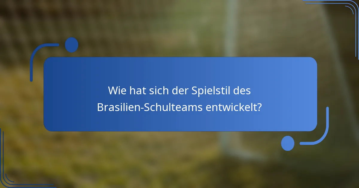 Wie hat sich der Spielstil des Brasilien-Schulteams entwickelt?