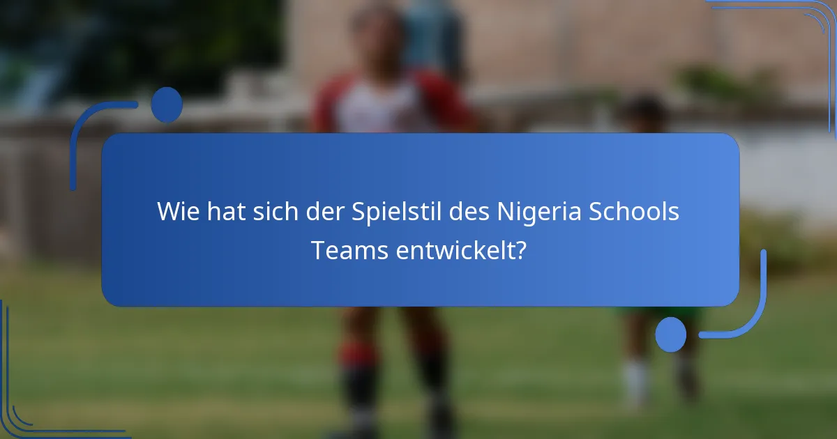 Wie hat sich der Spielstil des Nigeria Schools Teams entwickelt?